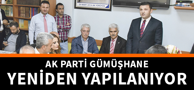 AK PARTİ GÜMÜŞHANE YENİDEN YAPILANIYOR