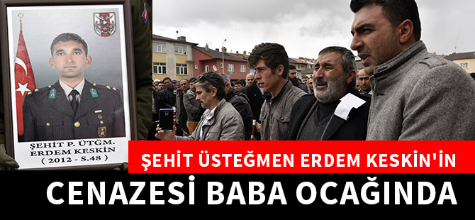 ŞEHİT ÜSTEĞMEN ERDEM KESKİN'İN CENAZESİ BABA OCAĞINDA