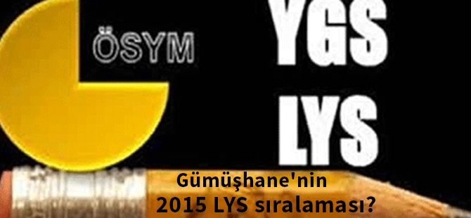 Gümüşhane'nin 2015 LYS sıralaması?