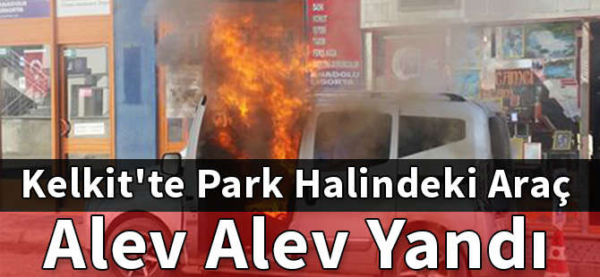 Kelkit'te Park Halindeki Araç Alev Alev Yandı