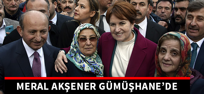 MERAL AKŞENER GÜMÜŞHANE’DE