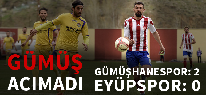 GÜMÜŞHANESPOR: 2 - EYÜPSPOR: 0