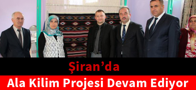 Şiran’da Ala Kilim projesi devam ediyor