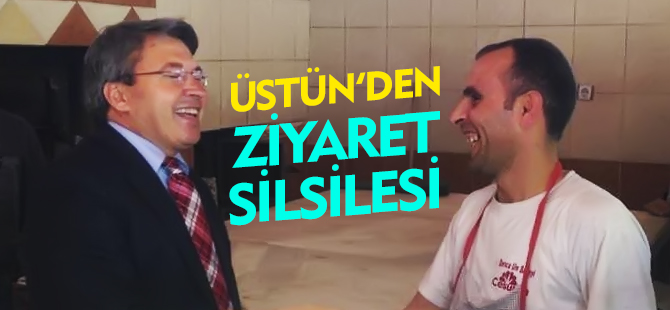 ÜSTÜN'DEN ZİYARET SİLSİLESİ