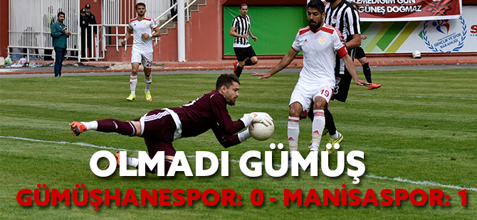 GÜMÜŞHANESPOR: 0 - MANİSASPOR: 1