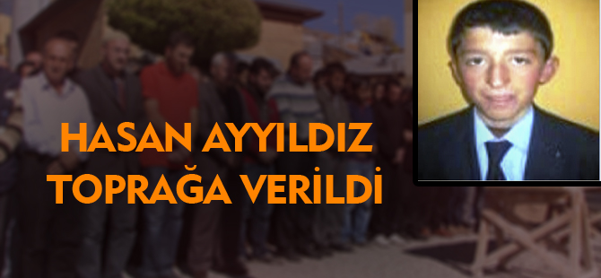 HASAN AYYILDIZ TOPRAĞA VERİLDİ