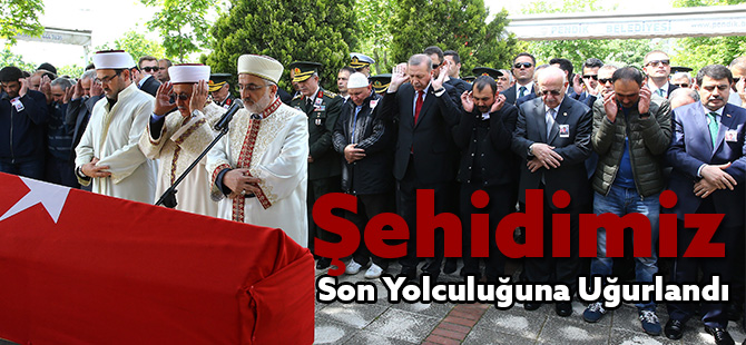 Şehidimiz son yolculuğuna uğurlandı