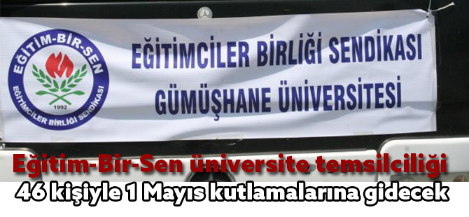 Eğitim-Bir-Sen üniversite temsilciliği 46 kişiyle 1 Mayıs kutlamalarına gidecek