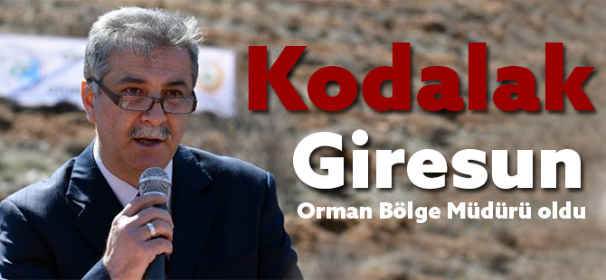 Kodalak Giresun Orman Bölge Müdürü oldu