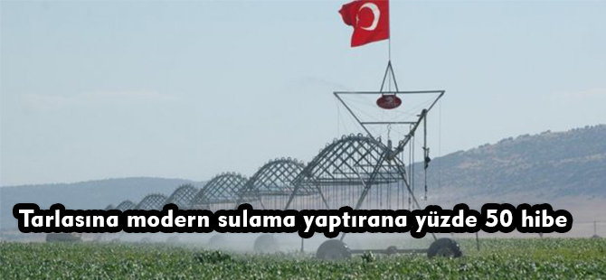 Tarlasına modern sulama yaptırana yüzde 50 hibe