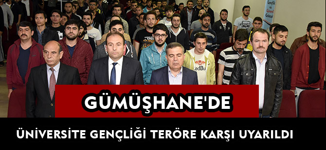 GÜMÜŞHANE’DE ÜNİVERSİTE GENÇLİĞİ TERÖRE KARŞI UYARILDI