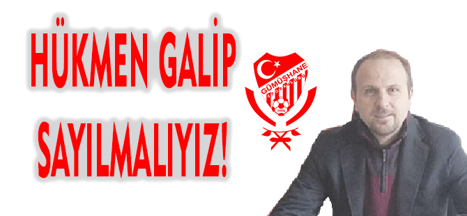 HÜKMEN GALİP SAYILMALIYIZ!