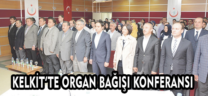 KELKİT’TE ORGAN BAĞIŞI KONFERANSI