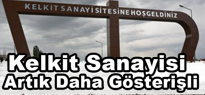 Kelkit Sanayisi artık daha gösterişli