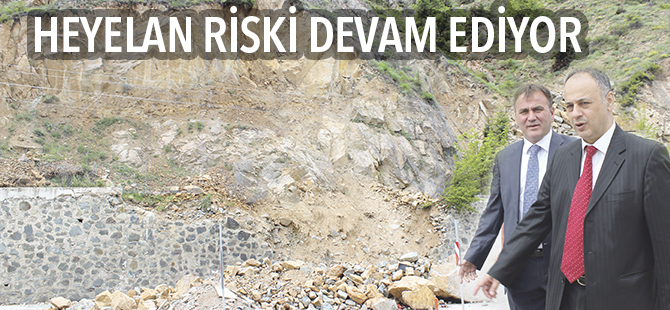 HEYELAN RİSKİ DEVAM EDİYOR