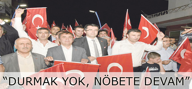 “DURMAK YOK, NÖBETE DEVAM”