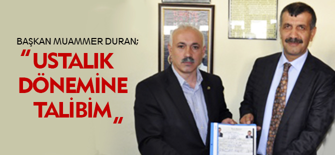 Başkan Muammer Duran” Ustalık Dönemine Talibim”