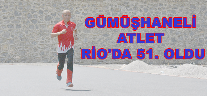 GÜMÜŞHANELİ ATLET RİO'DA 51. OLDU