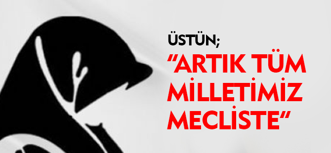 ARTIK TÜM MİLLETİMİZ MECLİSTE