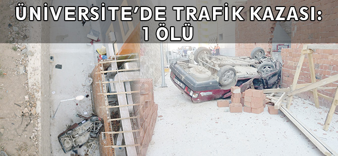 GÜMÜŞHANE ÜNİVERSİTESİNDE TRAFİK KAZASI: 1 ÖLÜ