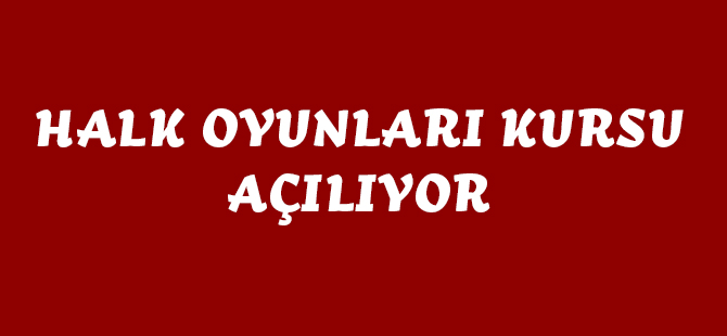 HALK OYUNLARI KURSU AÇILIYOR