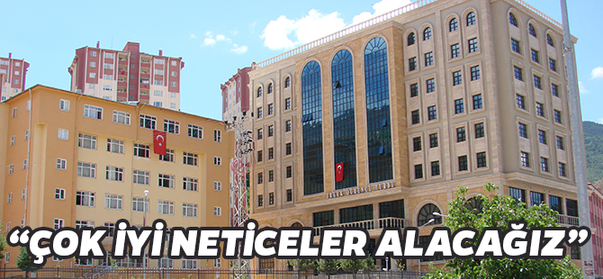 “ÇOK İYİ NETİCELER ALACAĞIZ”