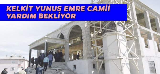 KELKİT YUNUS EMRE CAMİİ YARDIM BEKLİYOR