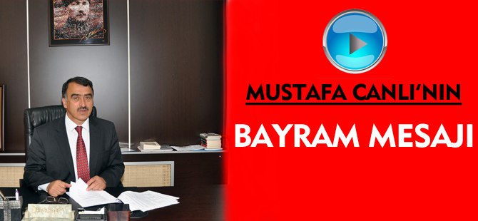 MUSTAFA CANLI'NIN RAMAZAN BAYRAMI MESAJI