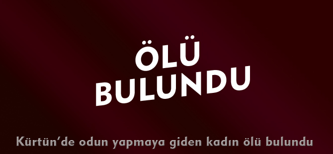 ÖLÜ BULUNDU