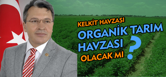 KELKİT ORGANİK TARIM HAVZASI OLACAK MI?