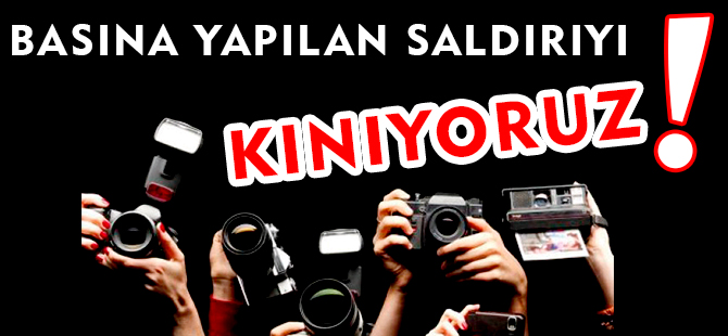 GAZETECİYE SALDIRIYI KINIYORUZ