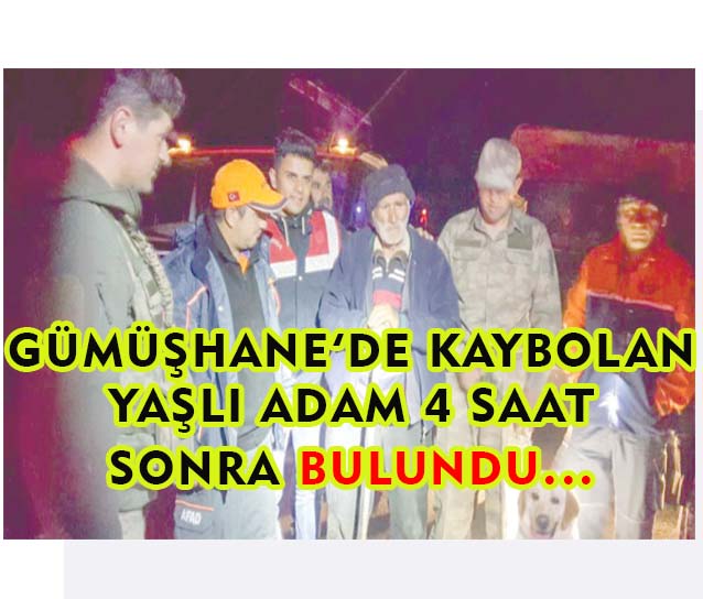 Gümüşhane’de kaybolan yaşlı adam 4 saat sonra bulundu
