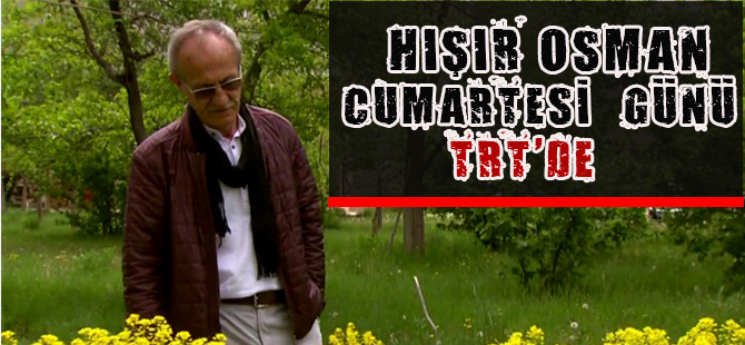 HIŞIR OSMAN CUMARTESİ GÜNÜ TRT'DE