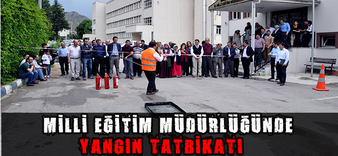 MİLLİ EĞİTİM MÜDÜRLÜĞÜNDE YANGIN TATBİKATI