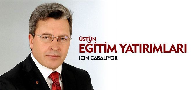 ÜSTÜN EĞİTİM YATIRIMLARI İÇİN ÇABALIYOR