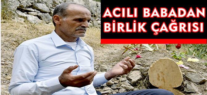 ACILI BABADAN BİRLİK ÇAĞRISI