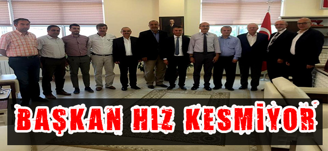 BAŞKAN HIZ KESMİYOR