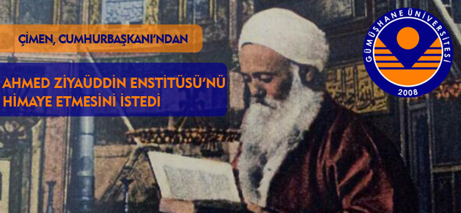 ÇİMEN, AHMED ZİYAÜDDİN ENSTİTÜSÜ’NÜ HİMAYE ETMESİNİ İSTEDİ