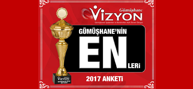 GÜMÜŞHANE VİZYON 2017 YILIN EN’LERİNİ BELİRLİYOR