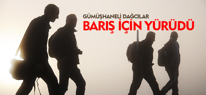 DAĞCILAR BARIŞ İÇİN YÜRÜDÜ