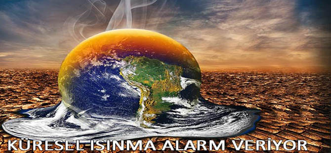 KÜRESEL ISINMA ALARM VERİYOR