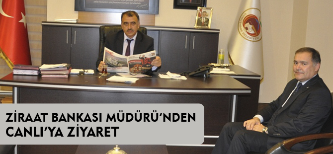 ZİRAAT BANKASI MÜDÜRÜ CANLI'YI ZİYARET ETTİ