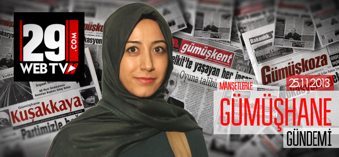 MANŞETLERLE GÜMÜŞHANE GÜNDEMİ 25.11.2013