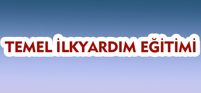 TEMEL İLKYARDIM EĞİTİMİ