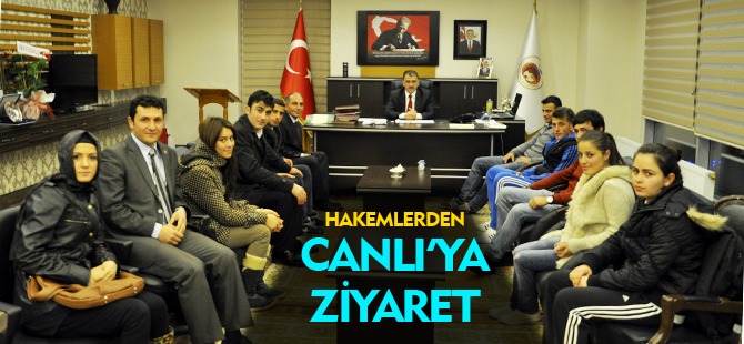 HAKEMLERDEN CANLI'YA ZİYARET