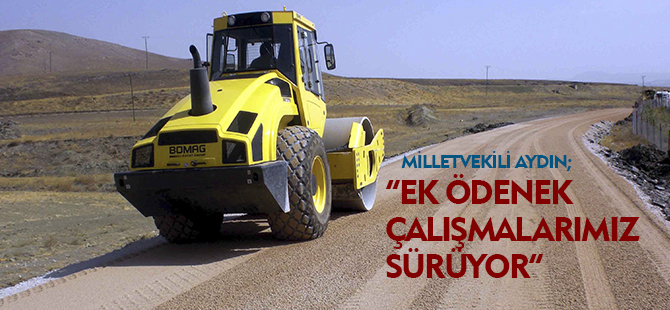 “EK ÖDENEK ÇALIŞMALARIMIZ SÜRÜYOR”