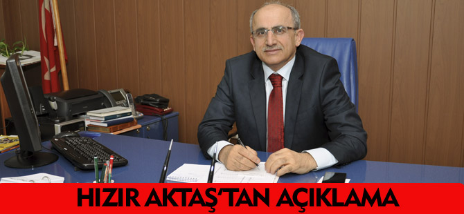 HIZIR AKTAŞ'TAN AÇIKLAMA