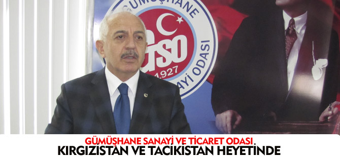 GÜMÜŞHANE SANAYİ VE TİCARET ODASI KIRGIZİSTAN VE TACİKİSTAN HEYETİNDE