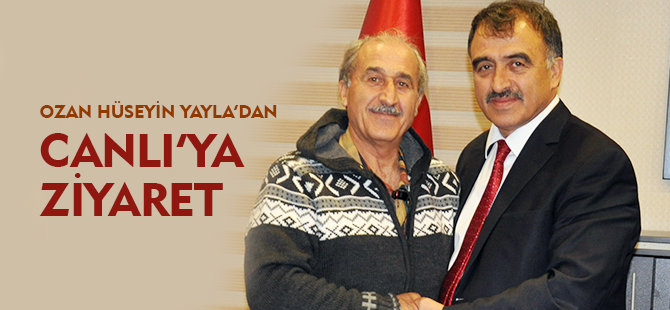 OZAN HÜSEYİN YAYLA BAŞKAN CANLI'YI ZİYARET ETTİ