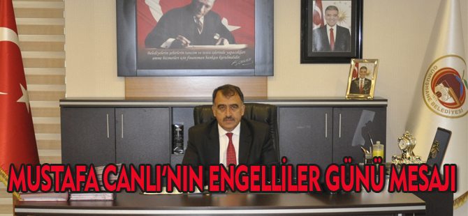 MUSTAFA CANLI'NIN  3 ARALIK DÜNYA ENGELLİLER GÜNÜ MESAJI